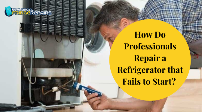 How Do Professionals Repair a Refrigerator that Fails to Start?