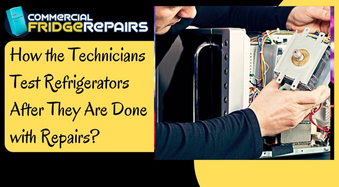 How the Technicians Test Refrigerators After They Are Done with Repairs?