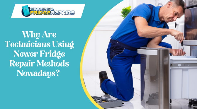 Why Are Technicians Using Newer Fridge Repair Methods Nowadays?
