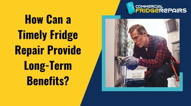 How Can a Timely Fridge Repair Provide Long-Term Benefits?