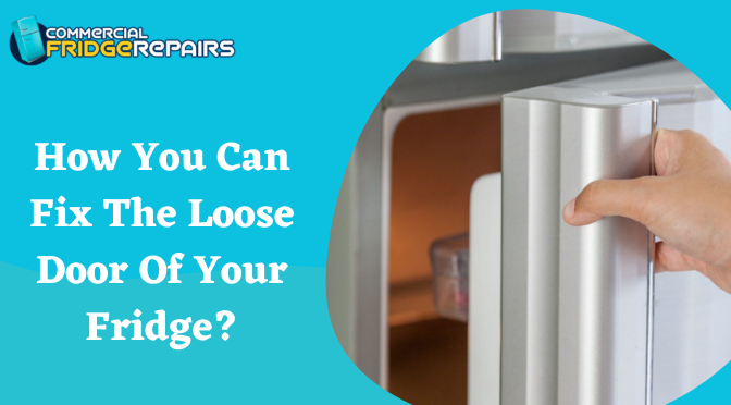 How You Can Fix The Loose Door Of Your Fridge?