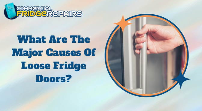 What Are The Major Causes Of Loose Fridge Doors?